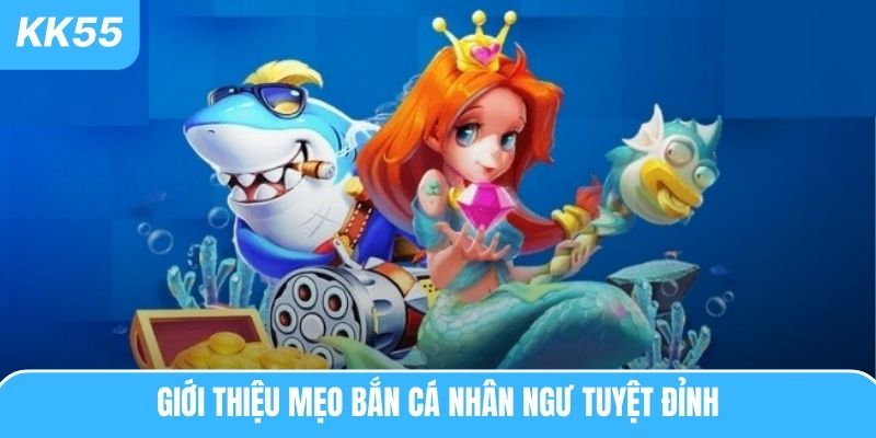 Giới thiệu mẹo bắn cá nhân ngư tuyệt đỉnh